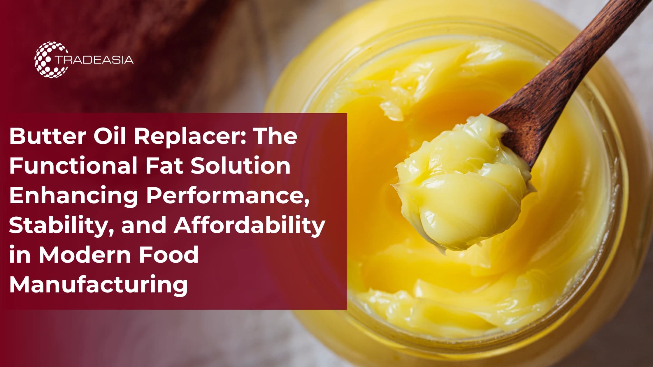 Butter Oil Replacer: The Functional Fat Solution Enhancing Performance,