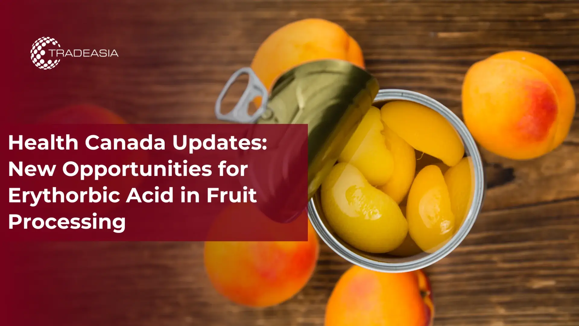 Erythorbic Acid Gains in Fruit Processing: Health Canada Update