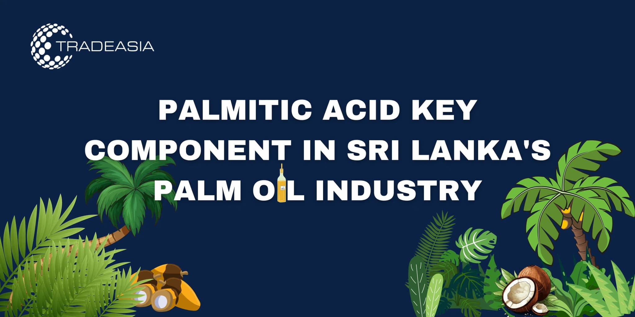 Palmitic Acid Key Component in Sri Lanka's Palm Oil Industry