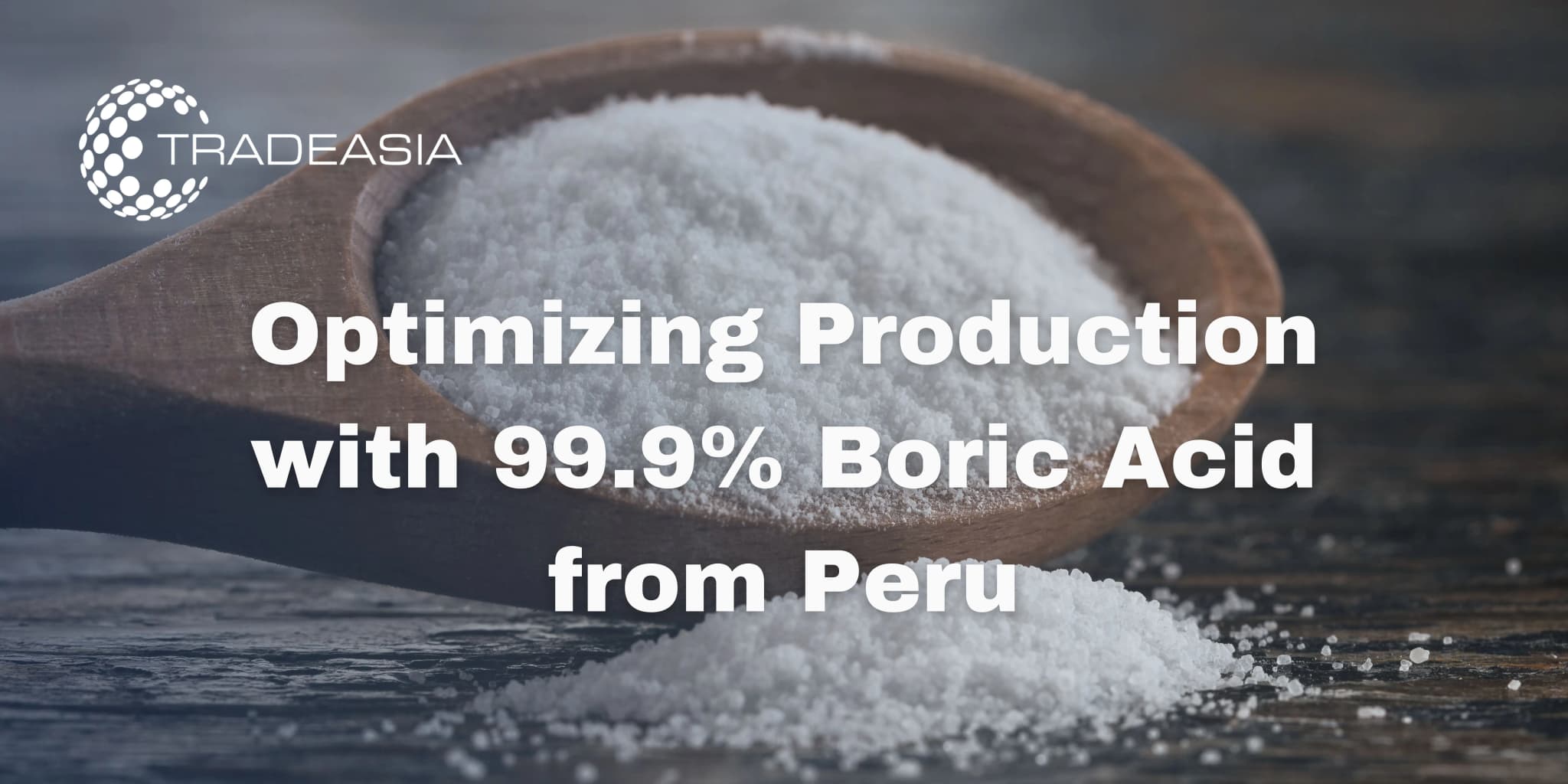 Optimizing Production with 99.9% Boric Acid from Peru