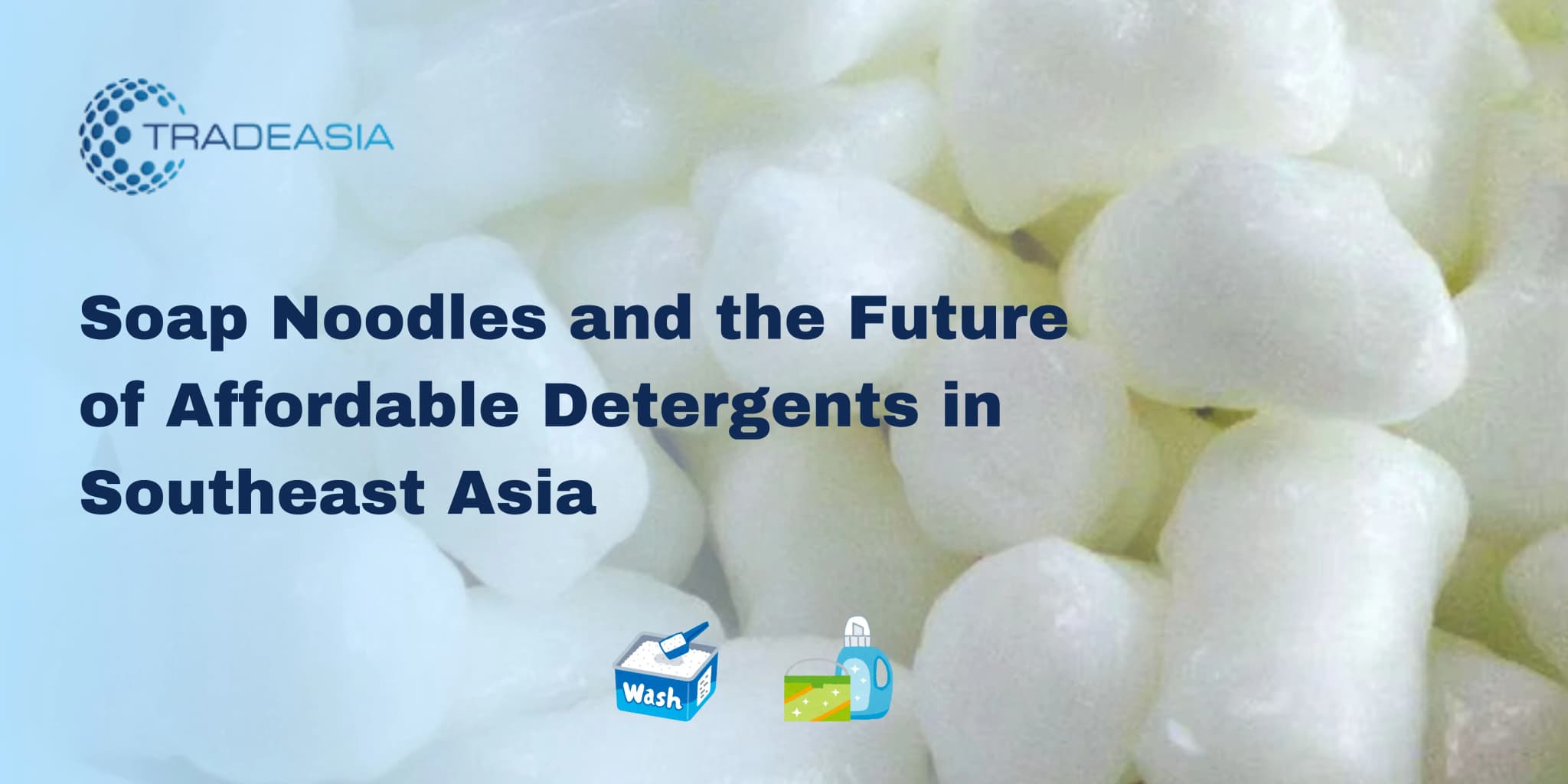 Soap Noodles and the Future of Affordable Detergents in Southeast Asia