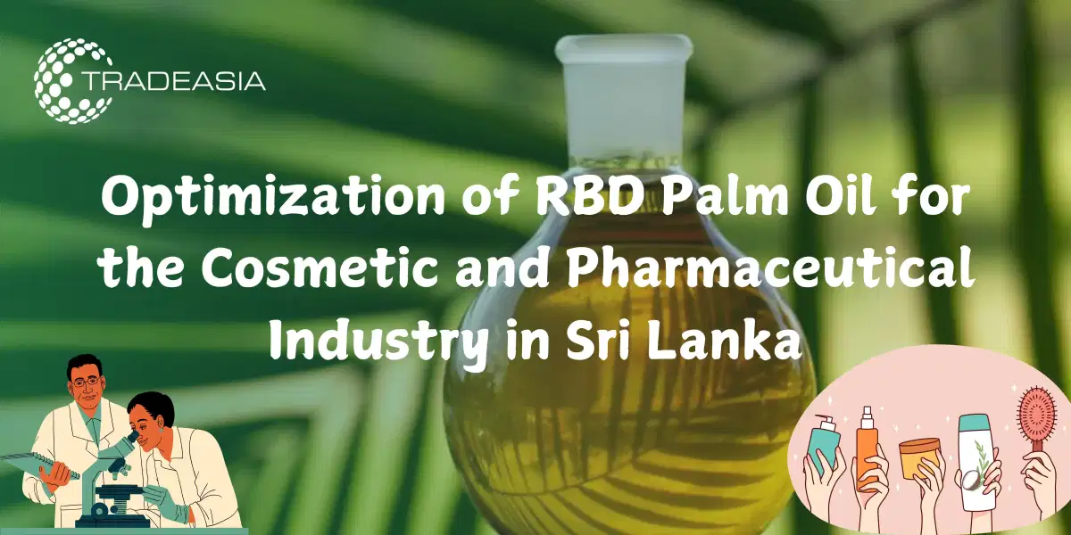 රූපලාවණ්ය හා ඖෂධ කර්මාන්තය සඳහා ආර්බීඩී පාම් ඔයිල් ප්රශස්තිකරණය කිරීම